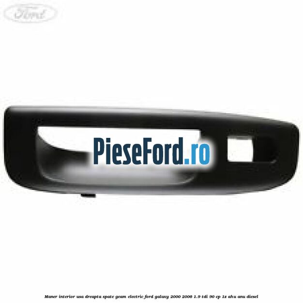Maner interior usa dreapta spate geam electric Ford Galaxy 2000-2006 1.9 TDI 90 cp 1Z, AHU, ANU diesel