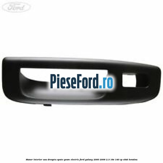 Maner interior usa dreapta spate geam electric Ford Galaxy 2000-2006 2.3 16V 140 cp E5SB benzina