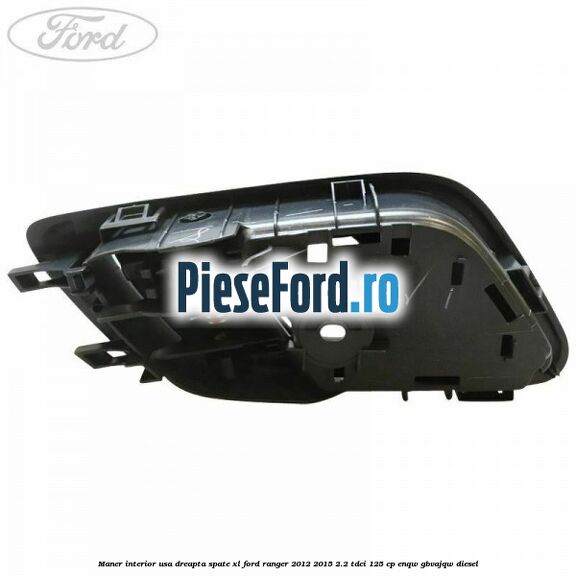 Maner interior usa dreapta spate XL Ford Ranger 2012-2015 2.2 TDCi 125 cp ENQW, GBVAJQW diesel