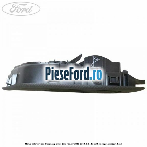 Maner interior usa dreapta spate XL Ford Ranger 2012-2015 2.2 TDCi 125 cp ENQW, GBVAJQW diesel