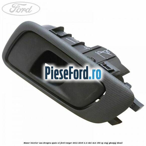 Maner interior usa dreapta spate XL Ford Ranger 2012-2015 2.2 TDCi 4x4 150 cp Maner interior usa dreapta spate XL Ford Ranger 2012-2015 2.2 TDCi 4x4 150 cp ENQJ, GBVAJQJ diesel
