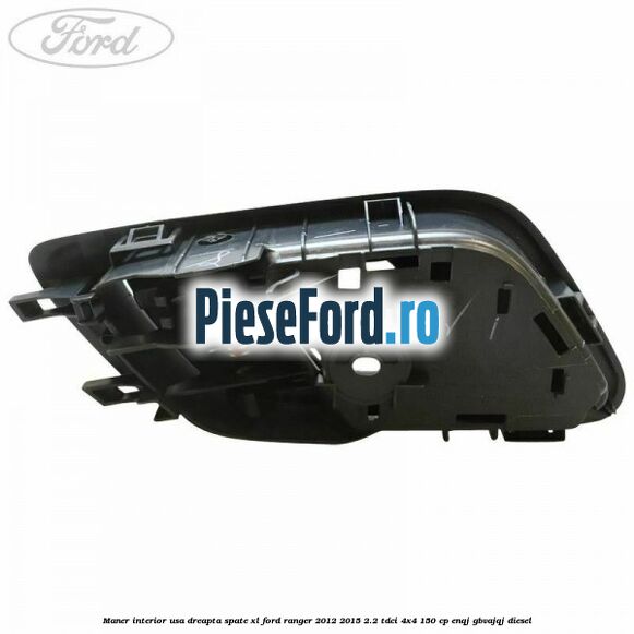 Maner interior usa dreapta spate XL Ford Ranger 2012-2015 2.2 TDCi 4x4 150 cp Maner interior usa dreapta spate XL Ford Ranger 2012-2015 2.2 TDCi 4x4 150 cp ENQJ, GBVAJQJ diesel
