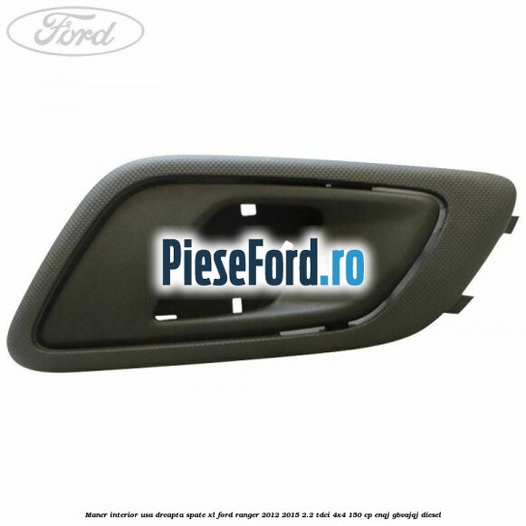 Maner interior usa dreapta spate XL Ford Ranger 2012-2015 2.2 TDCi 4x4 150 cp ENQJ, GBVAJQJ diesel