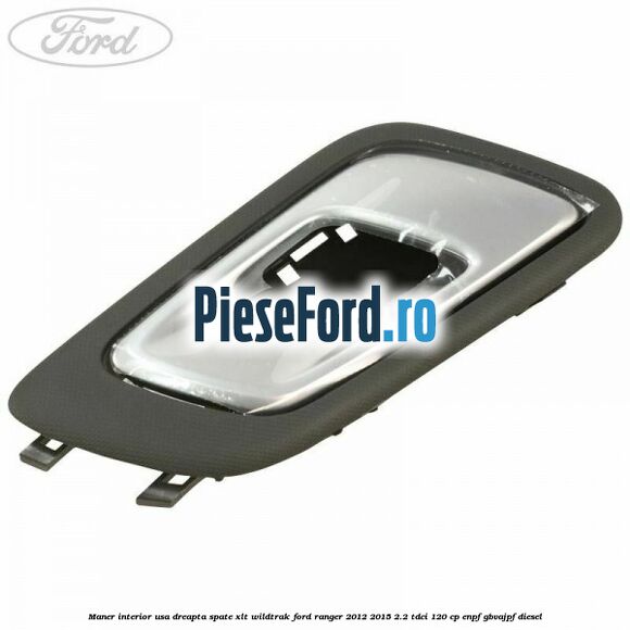 Maner interior usa dreapta spate XLT/Wildtrak Ford Ranger 2012-2015 2.2 TDCi 120 cp Maner interior usa dreapta spate XLT/Wildtrak Ford Ranger 2012-2015 2.2 TDCi 120 cp ENPF, GBVAJPF diesel