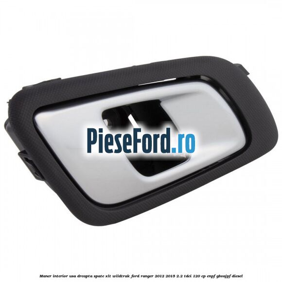 Maner interior usa dreapta spate XLT/Wildtrak Ford Ranger 2012-2015 2.2 TDCi 120 cp Maner interior usa dreapta spate XLT/Wildtrak Ford Ranger 2012-2015 2.2 TDCi 120 cp ENPF, GBVAJPF diesel