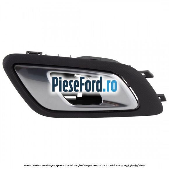 Maner interior usa dreapta spate XLT/Wildtrak Ford Ranger 2012-2015 2.2 TDCi 120 cp Maner interior usa dreapta spate XLT/Wildtrak Ford Ranger 2012-2015 2.2 TDCi 120 cp ENPF, GBVAJPF diesel