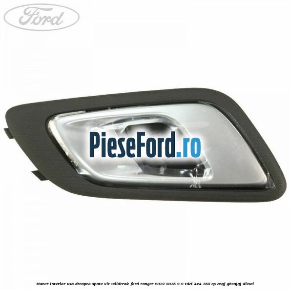Maner interior usa dreapta spate XLT/Wildtrak Ford Ranger 2012-2015 2.2 TDCi 4x4 150 cp ENQJ, GBVAJQJ diesel