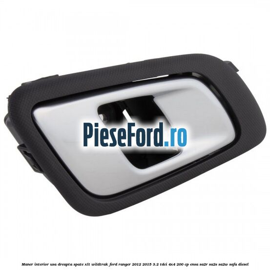 Maner interior usa dreapta spate XLT/Wildtrak Ford Ranger 2012-2015 3.2 TDCi 4x4 200 cp Maner interior usa dreapta spate XLT/Wildtrak Ford Ranger 2012-2015 3.2 TDCi 4x4 200 cp ENSA, SA2R, SA2S, SA2W, SAFA diesel