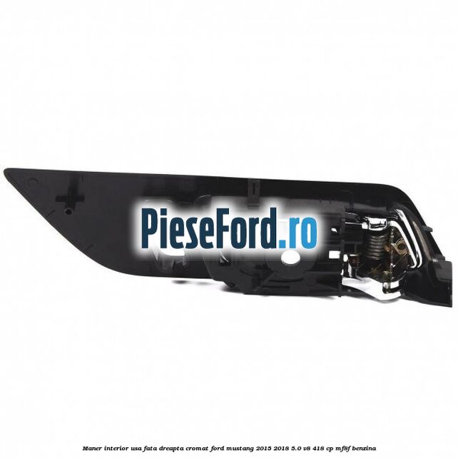 Maner interior usa fata dreapta cromat Ford Mustang 2015-2018 5.0 V8 418 cp MF8F benzina