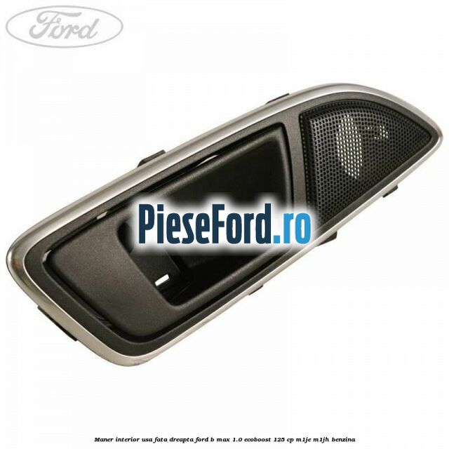 Maner interior usa fata dreapta Ford B-Max 1.0 EcoBoost 125 cp M1JE, M1JH benzina