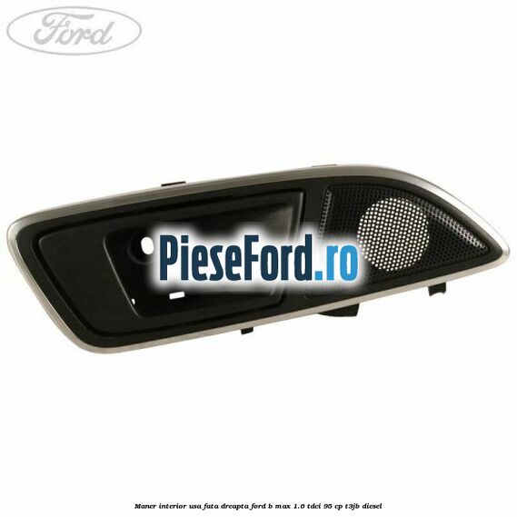 Maner interior usa fata dreapta Ford B-Max 1.6 TDCi 95 cp T3JB diesel