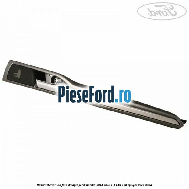 Maner interior usa fata dreapta Ford Mondeo 2014-2018 1.5 TDCi 120 cp UGCC, XUCA diesel
