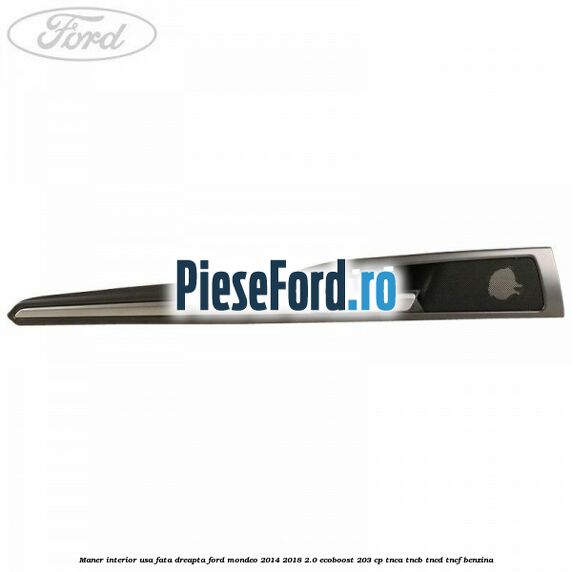 Maner interior usa fata dreapta Ford Mondeo 2014-2018 2.0 EcoBoost 203 cp TNCA, TNCB, TNCD, TNCF benzina