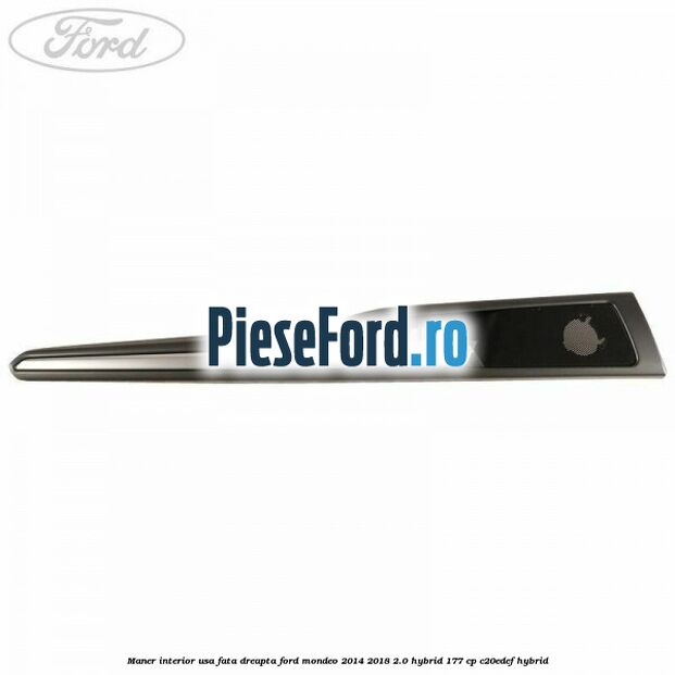 Maner interior usa fata dreapta Ford Mondeo 2014-2018 2.0 Hybrid 177 cp Maner interior usa fata dreapta Ford Mondeo 2014-2018 2.0 Hybrid 177 cp C20EDEF hybrid