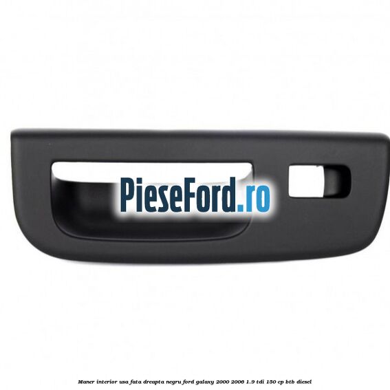 Maner interior usa fata dreapta negru Ford Galaxy 2000-2006 1.9 TDI 150 cp BTB diesel