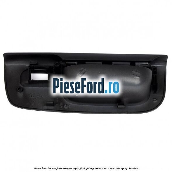 Maner interior usa fata dreapta negru Ford Galaxy 2000-2006 2.8 V6 204 cp AYL benzina