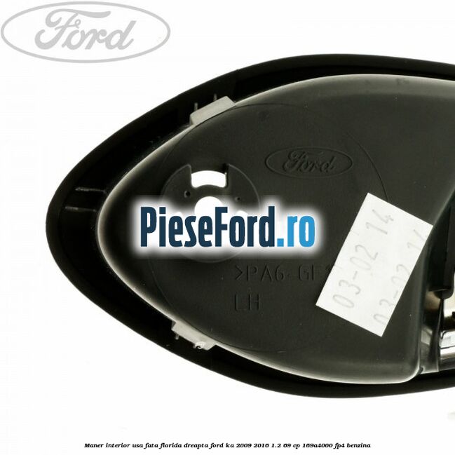 Maner interior usa fata florida dreapta Ford Ka 2009-2016 1.2 69 cp Maner interior usa fata florida dreapta Ford Ka 2009-2016 1.2 69 cp 169A4000, FP4 benzina