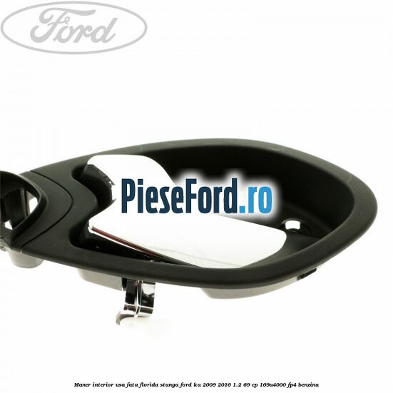 Maner interior usa fata florida stanga Ford Ka 2009-2016 1.2 69 cp Maner interior usa fata florida stanga Ford Ka 2009-2016 1.2 69 cp 169A4000, FP4 benzina