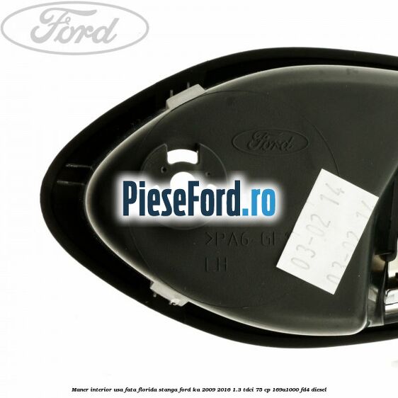 Maner interior usa fata florida stanga Ford Ka 2009-2016 1.3 TDCi 75 cp 169A1000, FD4 diesel