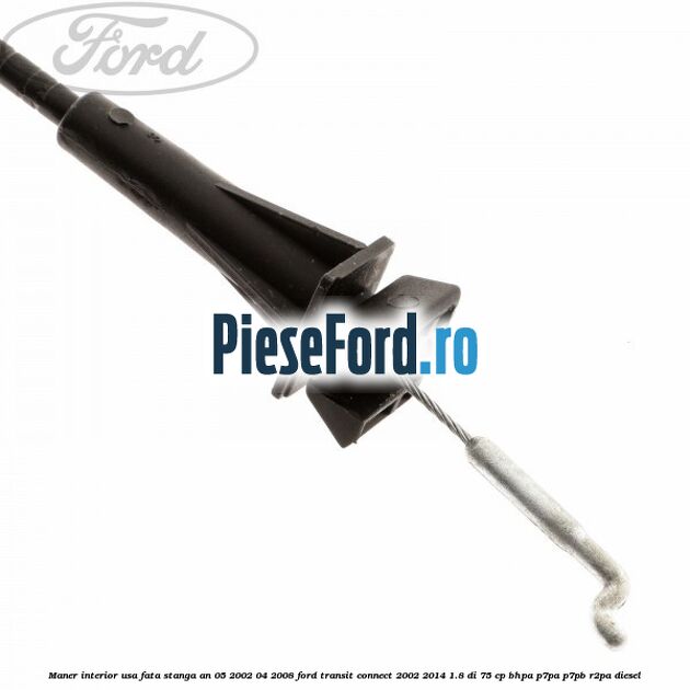 Maner interior usa fata stanga an 05/2002-04/2008 Ford Transit Connect 2002-2014 1.8 Di 75 cp Maner interior usa fata stanga an 05/2002-04/2008 Ford Transit Connect 2002-2014 1.8 Di 75 cp BHPA, P7PA, P7PB, R2PA diesel