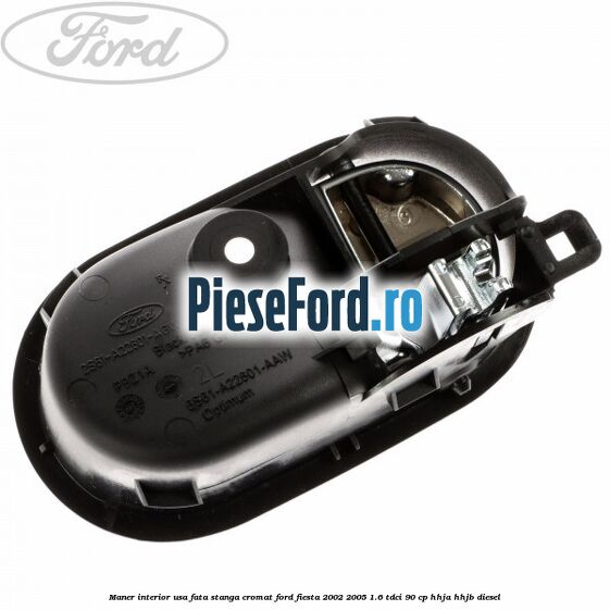 Maner interior usa fata stanga cromat Ford Fiesta 2002-2005 1.6 TDCi 90 cp HHJA, HHJB diesel