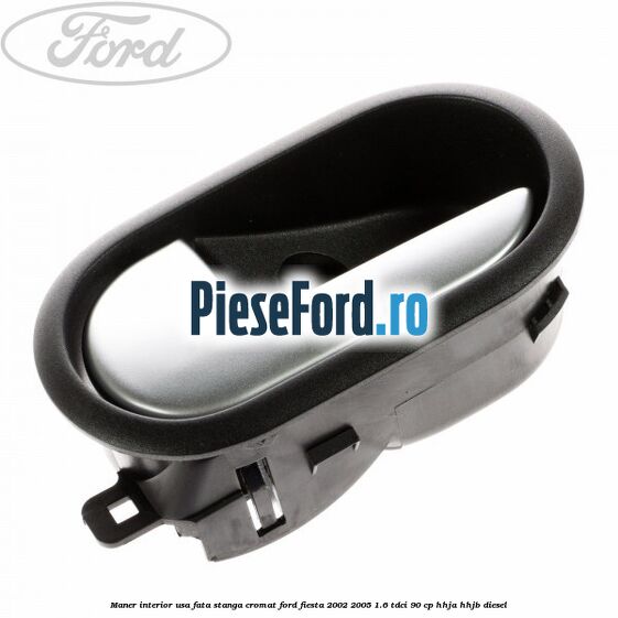 Maner interior usa fata stanga cromat Ford Fiesta 2002-2005 1.6 TDCi 90 cp HHJA, HHJB diesel