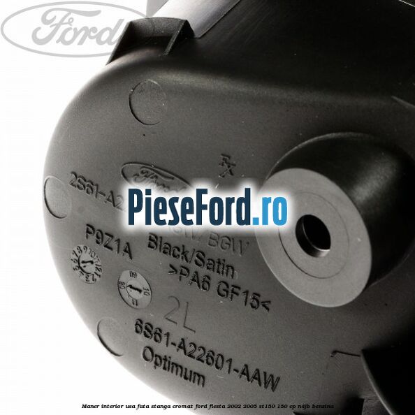 Maner interior usa fata stanga cromat Ford Fiesta 2002-2005 ST150 150 cp N4JB benzina