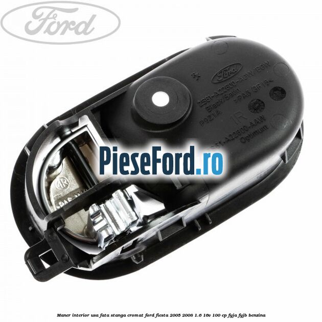 Maner interior usa fata stanga cromat Ford Fiesta 2005-2008 1.6 16V 100 cp FYJA, FYJB benzina