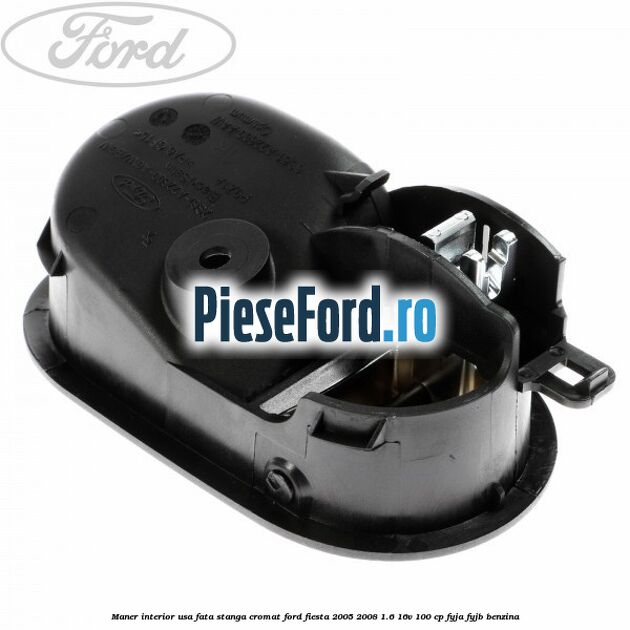 Maner interior usa fata stanga cromat Ford Fiesta 2005-2008 1.6 16V 100 cp FYJA, FYJB benzina