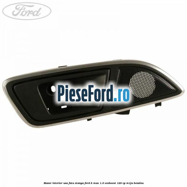 Maner interior usa fata stanga Ford B-Max 1.0 EcoBoost 120 cp M1JA benzina