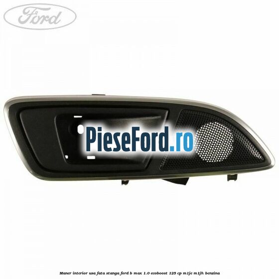 Maner interior usa fata stanga Ford B-Max 1.0 EcoBoost 125 cp M1JE, M1JH benzina