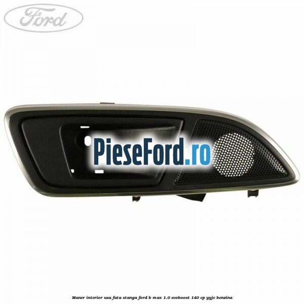 Maner interior usa fata stanga Ford B-Max 1.0 EcoBoost 140 cp YYJC benzina