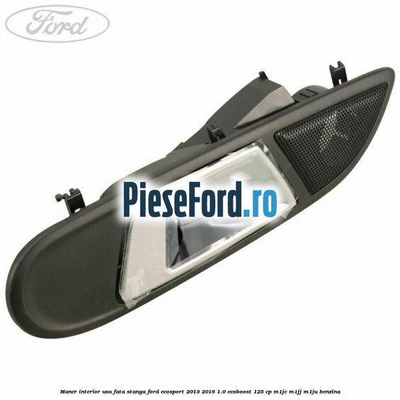 Maner interior usa fata stanga Ford EcoSport 2013-2018 1.0 EcoBoost 125 cp M1JC, M1JJ, M1JU benzina