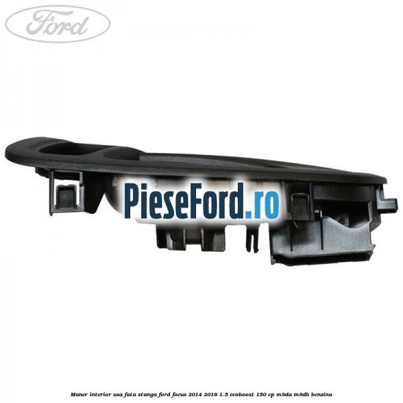 Maner interior usa fata stanga Ford Focus 2014-2018 1.5 EcoBoost 150 cp M8DA, M8DB benzina