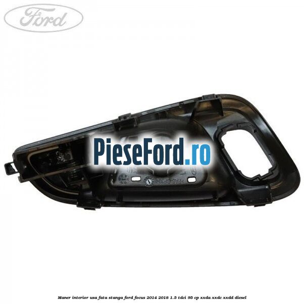 Maner interior usa fata stanga Ford Focus 2014-2018 1.5 TDCi 95 cp XXDA, XXDC, XXDD diesel