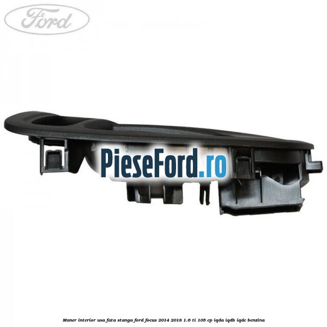 Maner interior usa fata stanga Ford Focus 2014-2018 1.6 Ti 105 cp IQDA, IQDB, IQDC benzina