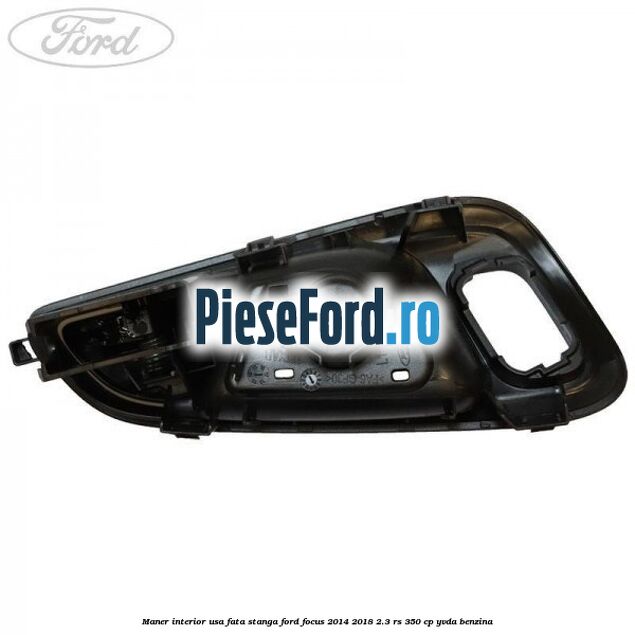 Maner interior usa fata stanga Ford Focus 2014-2018 2.3 RS 350 cp YVDA benzina