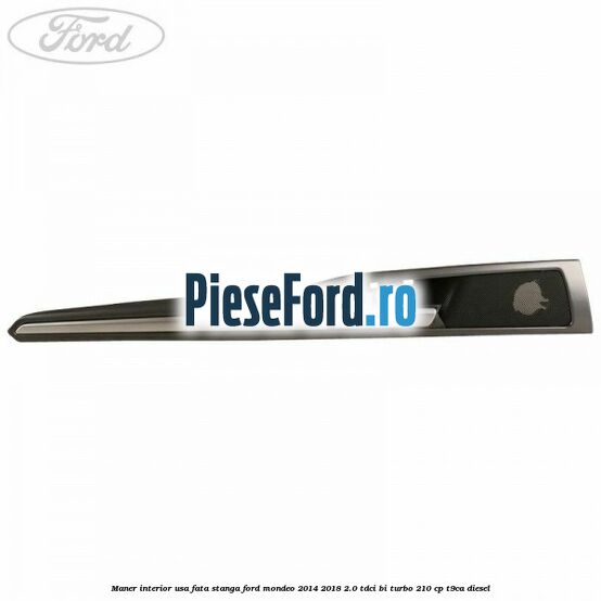 Maner interior usa fata stanga Ford Mondeo 2014-2018 2.0 TDCi Bi-Turbo 210 cp T9CA diesel