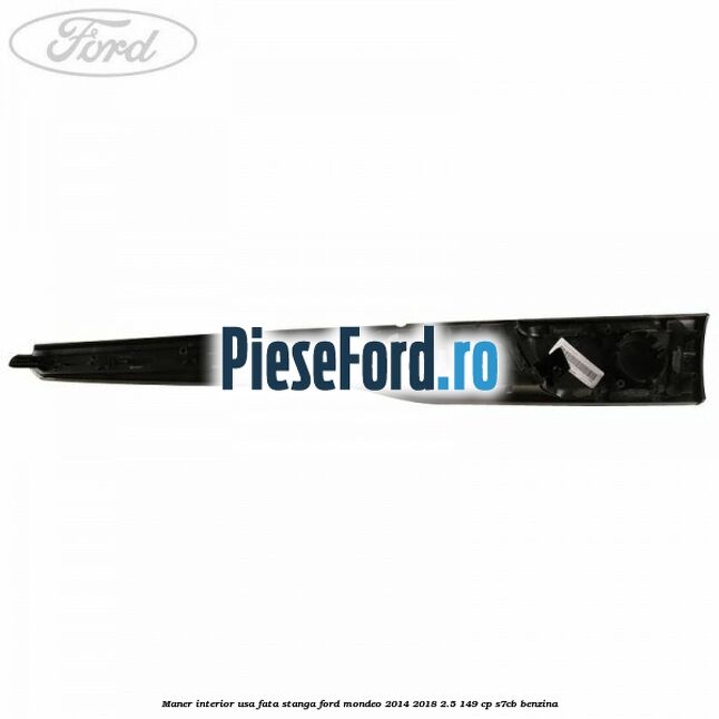 Maner interior usa fata stanga Ford Mondeo 2014-2018 2.5 149 cp S7CB benzina