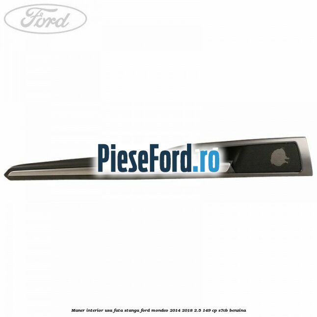 Maner interior usa fata stanga Ford Mondeo 2014-2018 2.5 149 cp S7CB benzina