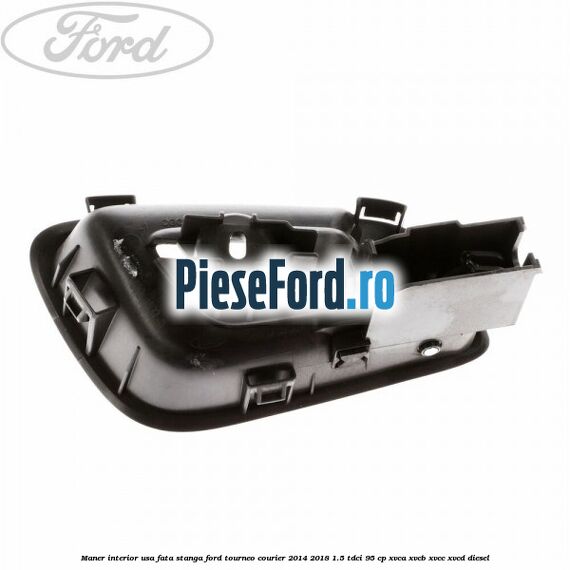 Maner interior usa fata stanga Ford Tourneo Courier 2014-2018 1.5 TDCi 95 cp XVCA, XVCB, XVCC, XVCD diesel