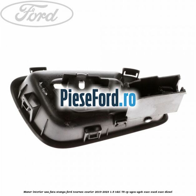 Maner interior usa fata stanga Ford Tourneo Courier 2019-2023 1.5 TDCi 75 cp UGCA, UGCB, XUCC, XUCD, XUCE, diesel