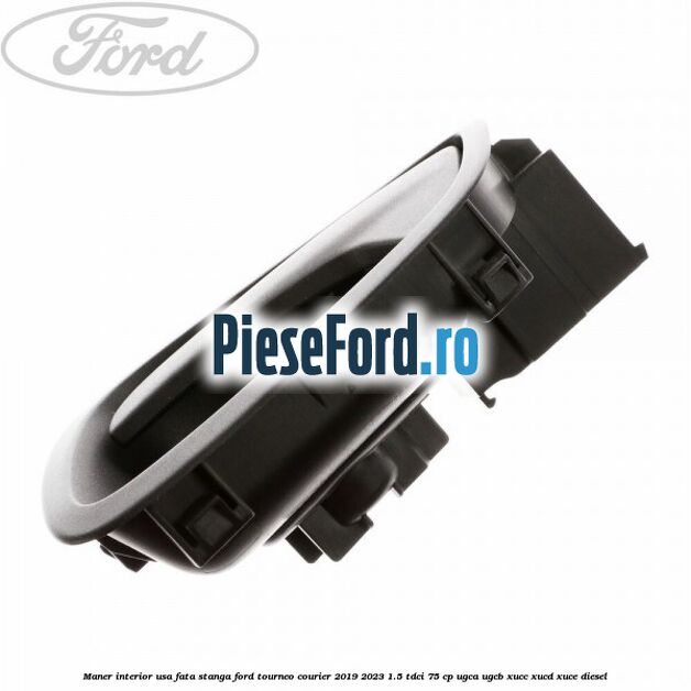Maner interior usa fata stanga Ford Tourneo Courier 2019-2023 1.5 TDCi 75 cp UGCA, UGCB, XUCC, XUCD, XUCE, diesel