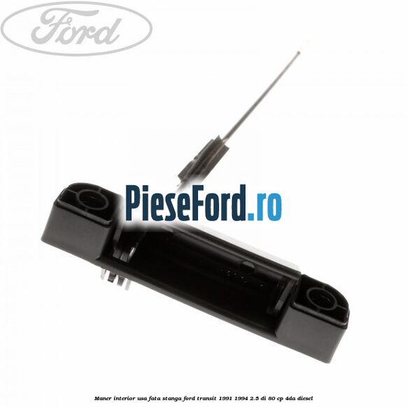 Maner interior usa fata stanga Ford Transit 1991-1994 2.5 DI 80 cp 4DA diesel