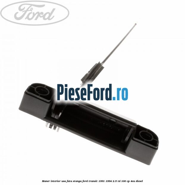 Maner interior usa fata stanga Ford Transit 1991-1994 2.5 TD 100 cp 4EA diesel