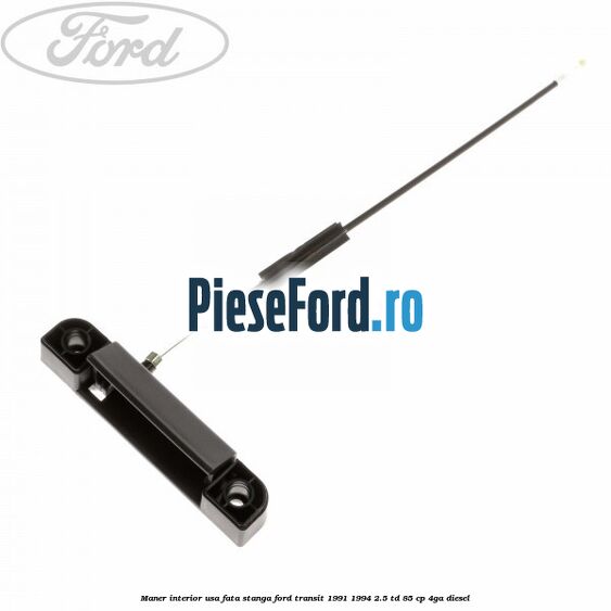 Maner interior usa fata stanga Ford Transit 1991-1994 2.5 TD 85 cp 4GA diesel