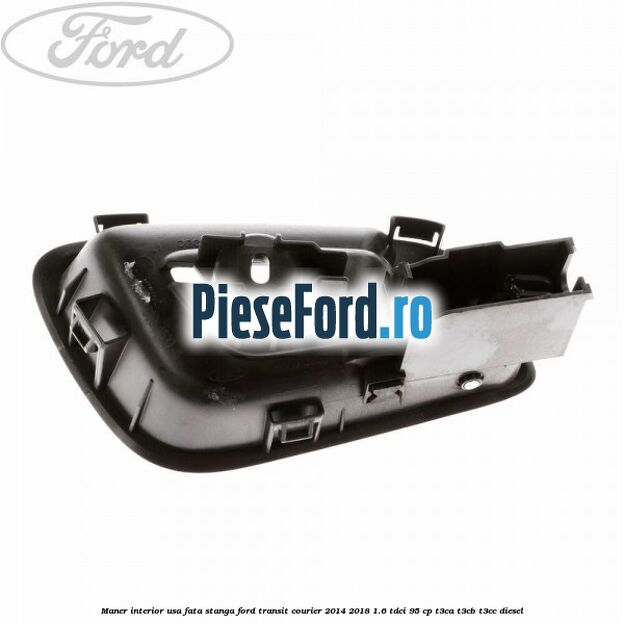 Maner interior usa fata stanga Ford Transit Courier 2014-2018 1.6 TDCi 95 cp T3CA, T3CB, T3CC diesel