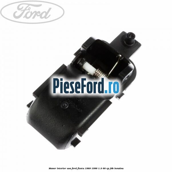 Maner interior usa Ford Fiesta 1989-1996 1.3 60 cp Maner interior usa Ford Fiesta 1989-1996 1.3 60 cp J6B benzina