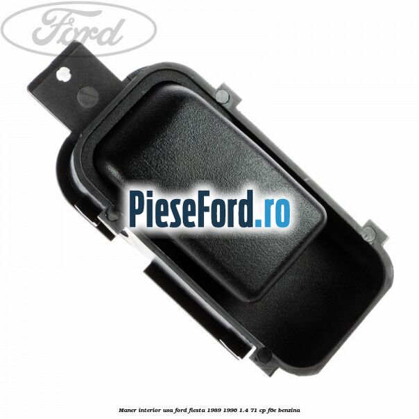 Maner interior usa Ford Fiesta 1989-1996 1.4 71 cp F6E benzina