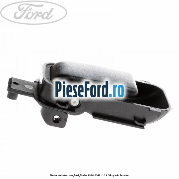 Maner interior usa Ford Fiesta 1996-2001 1.0 i 65 cp C4E benzina